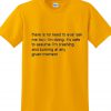 there is no need to ever ask me how i'm doing tshirt
