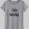 I HATE MONDAYS tshirt