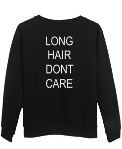 Long Hair Dont Care Harry Styles Sweatshirt Back