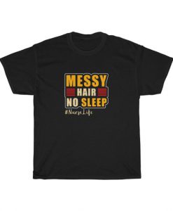 Messy Hair No Sleep Nurselife Unisex T Shirt