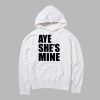 aye She's mine hoodie