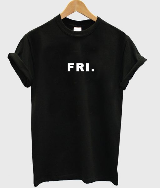 fri friday tshirt