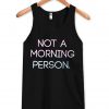 not a morning person tanktop