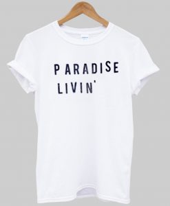 paradise livin' tshirt