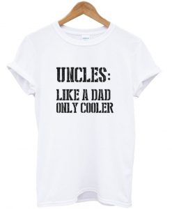 uncles like a dad only cooler tshirt