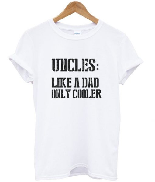 uncles like a dad only cooler tshirt