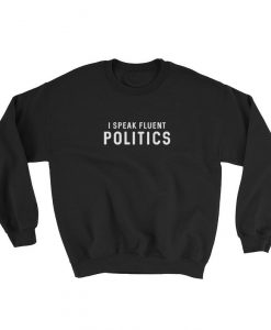 I Speak Fluent Politics Sweatshirt