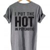 I put the hot in psychotic T shirt Back