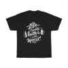 LIfe Sounds Better With Music T Shirt