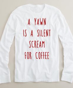 a yawn is a silent scream for coffee sweatshirt