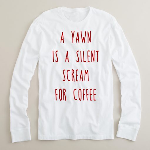 a yawn is a silent scream for coffee sweatshirt