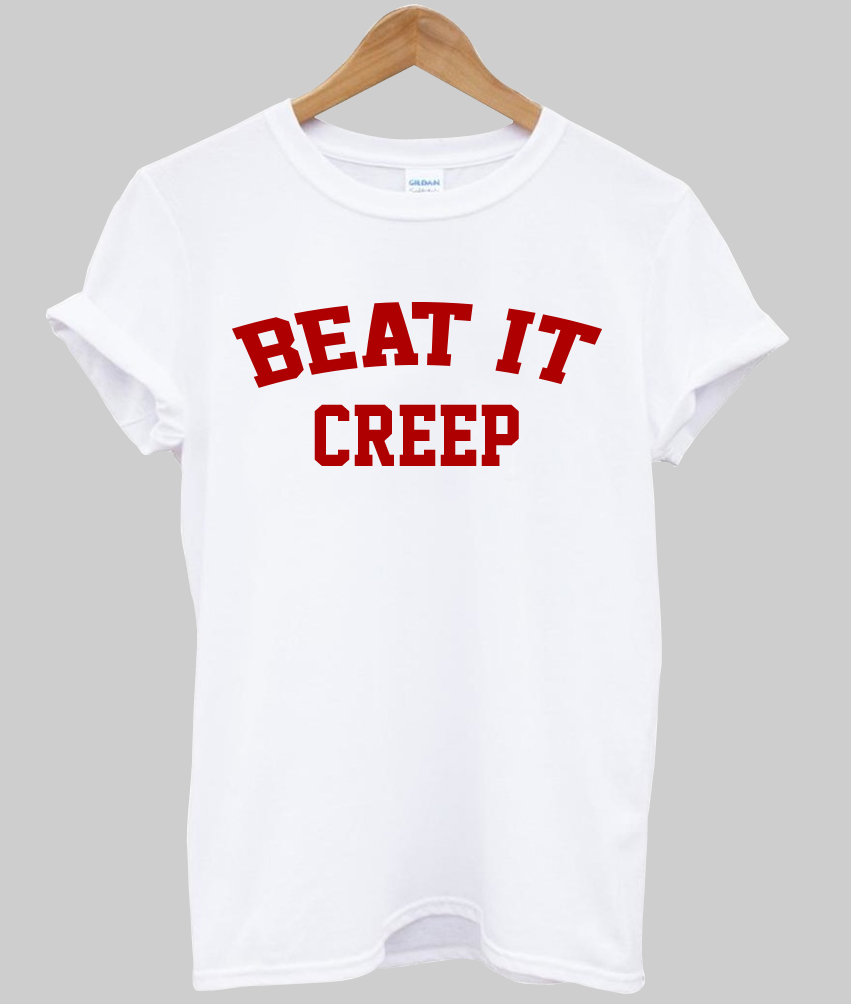 beat it creep t shirt