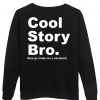 cool story bro sweatshirt back