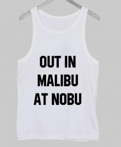 out in malibu at nobu tanktop