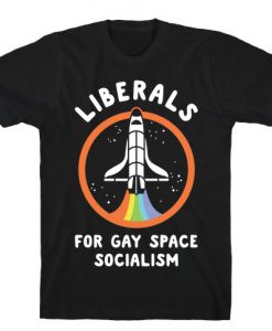 Liberals For Gay Space Socialism T-Shirt
