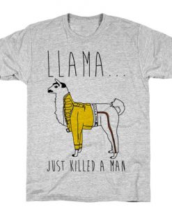 Llama Just Killed A Man Parody T-Shirt