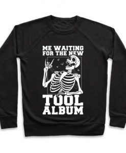 Me Waiting On The New Tool Album Crewneck Sweatshirt