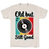 Old but Still Good T-Shirt