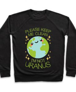 Please Keep Me Clean, I'm Not Uranus Crewneck Sweatshirt