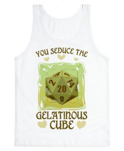 You Seduce The Gelatinous Cube Tank Top
