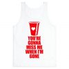 You're Gonna Miss Me When I'm Gone Tank Top