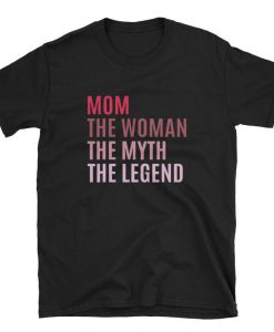Mom The Woman The Myth The Legend Mothers Day Gift For Wife T-Shirt