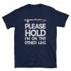 Please Hold I'm On The Other Line T Shirt Funny Fishing T-Shirt