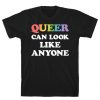 Queer Can Look Like Anyone T-Shirt