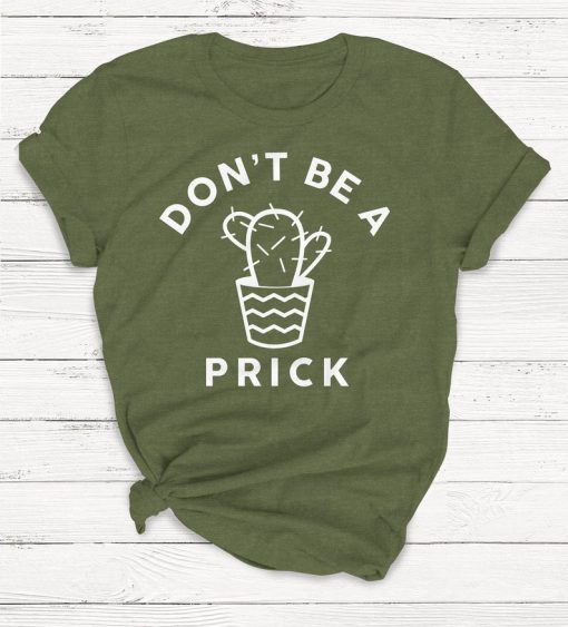 Don't Be A Prick T Shirt