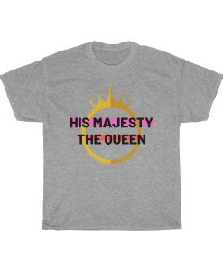 His Majesty The Queen T Shirt