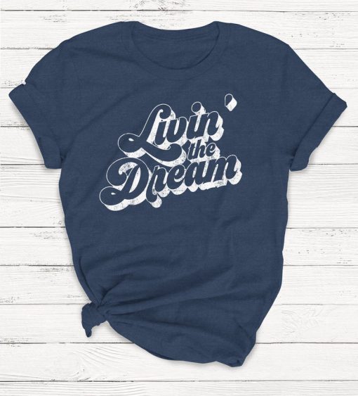 Livin' the Dream Tshirt, Retro Tshirt, 70's Tshirt,Ladies Unisex Crewneck Shirt, Cute Tshirt, Gift, Funny T-shirt, Short Sleeve T-shirt