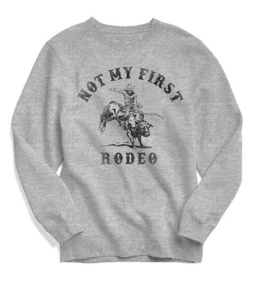 Not My First Rodeo Sweatshirt