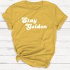 Stay Golden Tshirt