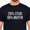 20 percent Stud 80 percent muffin T-shirt