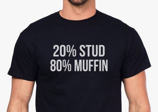 20 percent Stud 80 percent muffin T-shirt