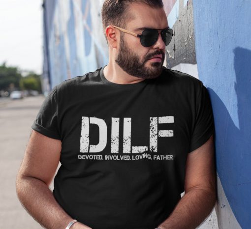 DILF Devoted Involved Loving Father Tshirt.