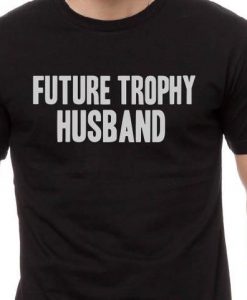 Future Trophy Husband Shirt