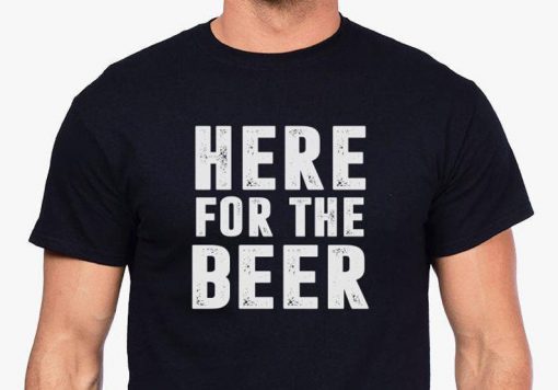 Here For The Beer T-shirt