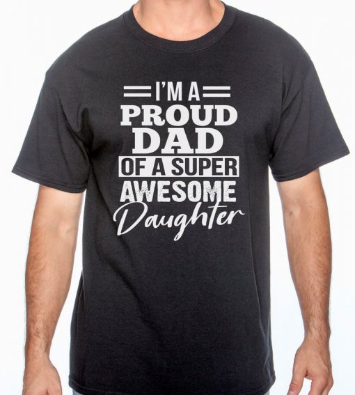 Im A Proud Dad Of A Super Awesome Daughter T Shirt