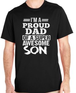 I'm A Proud Dad Of A Super Awesome Son T Shirt