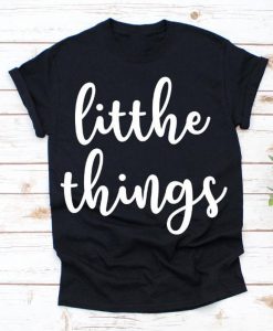 Little Things Shirt