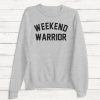 Weekend Warrior Sweatshirt