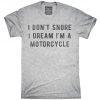 I Don't Snore I Dream I'm A Motorcycle T-Shirt