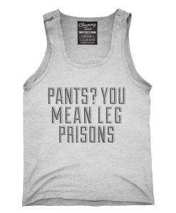 Pants You Mean Leg Prisons Tank top