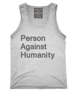 Person Against Humanity Tank top