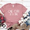 One Day At A Time Shirt
