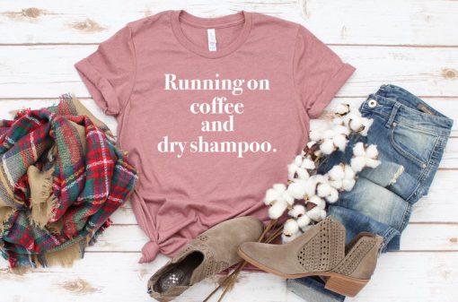 Running On Coffee & Dry Shampoo T shirt