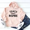 Teach Love Inspire shirt Teacher Hoodie