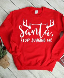 Christmas Sweatshirt, Santa stop judging me