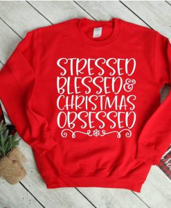 Christmas Sweatshirt, Stressed Blessed and Christmas Obsessed